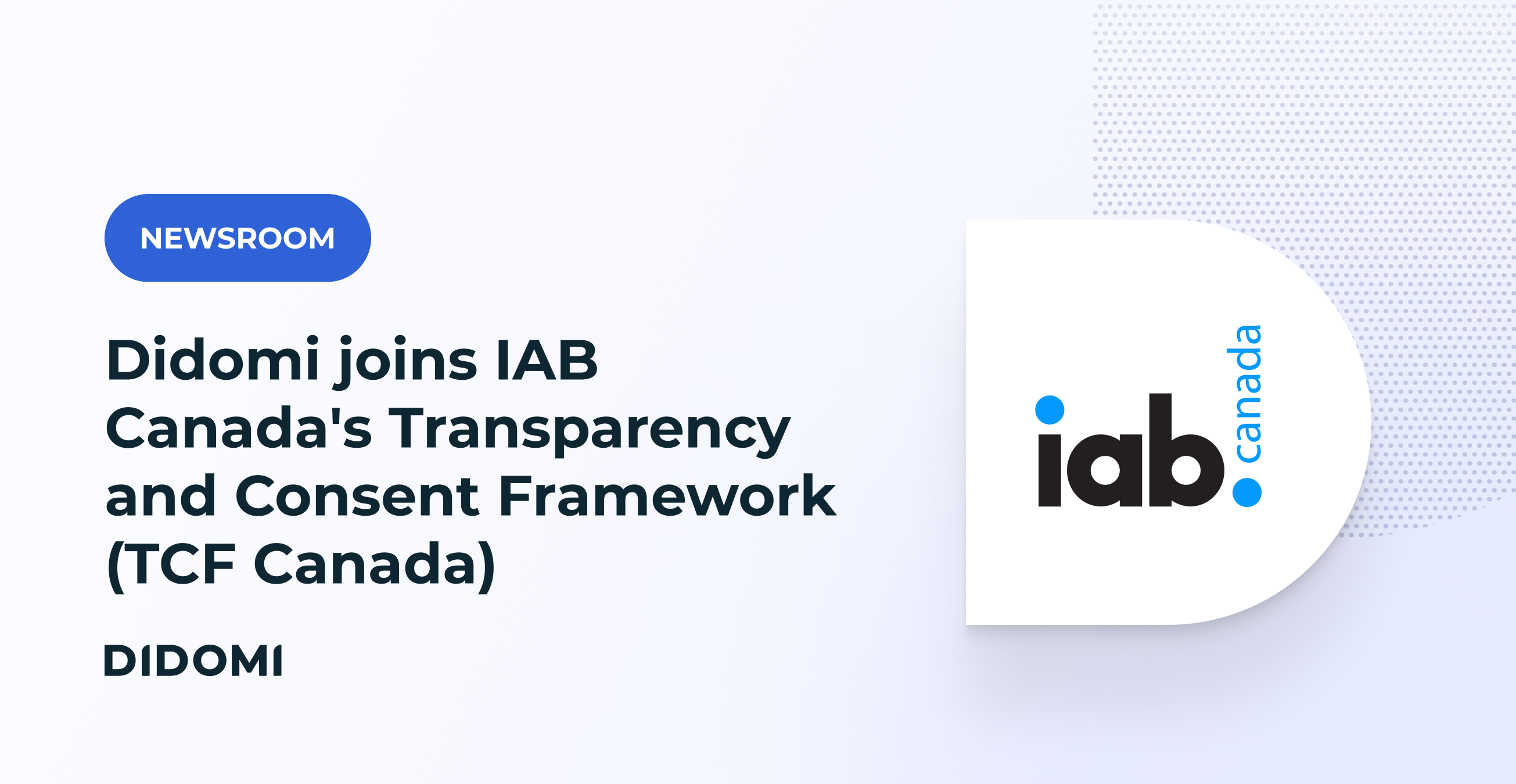 Didomi joins IAB Canada's Transparency and Consent Framework (TCF Canada)